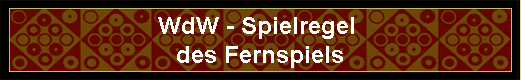 WdW - Spielregel 
des Fernspiels